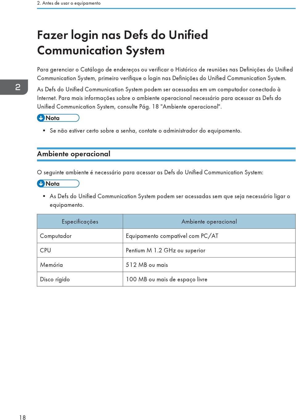 Para mais informações sobre o ambiente operacional necessário para acessar as Defs do Unified Communication System, consulte Pág. 18 "Ambiente operacional".