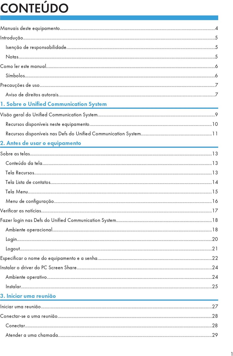 Antes de usar o equipamento Sobre as telas...13 Conteúdo da tela...13 Tela Recursos...13 Tela Lista de contatos...14 Tela Menu...15 Menu de configuração...16 Verificar as notícias.