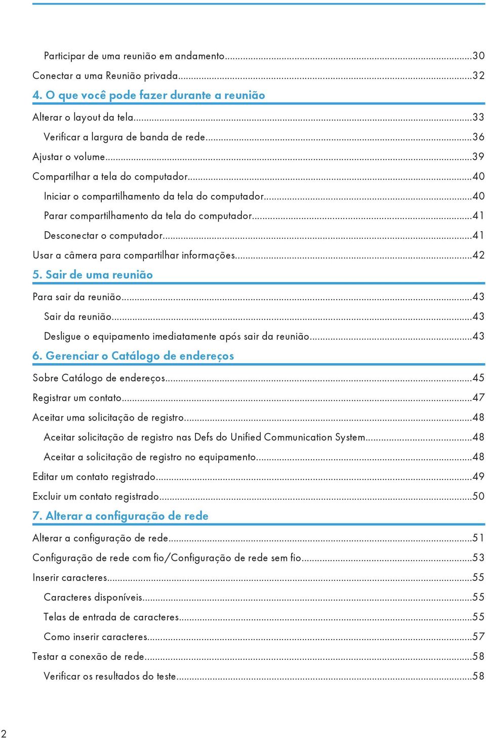 ..41 Usar a câmera para compartilhar informações...42 5. Sair de uma reunião Para sair da reunião...43 Sair da reunião...43 Desligue o equipamento imediatamente após sair da reunião...43 6.