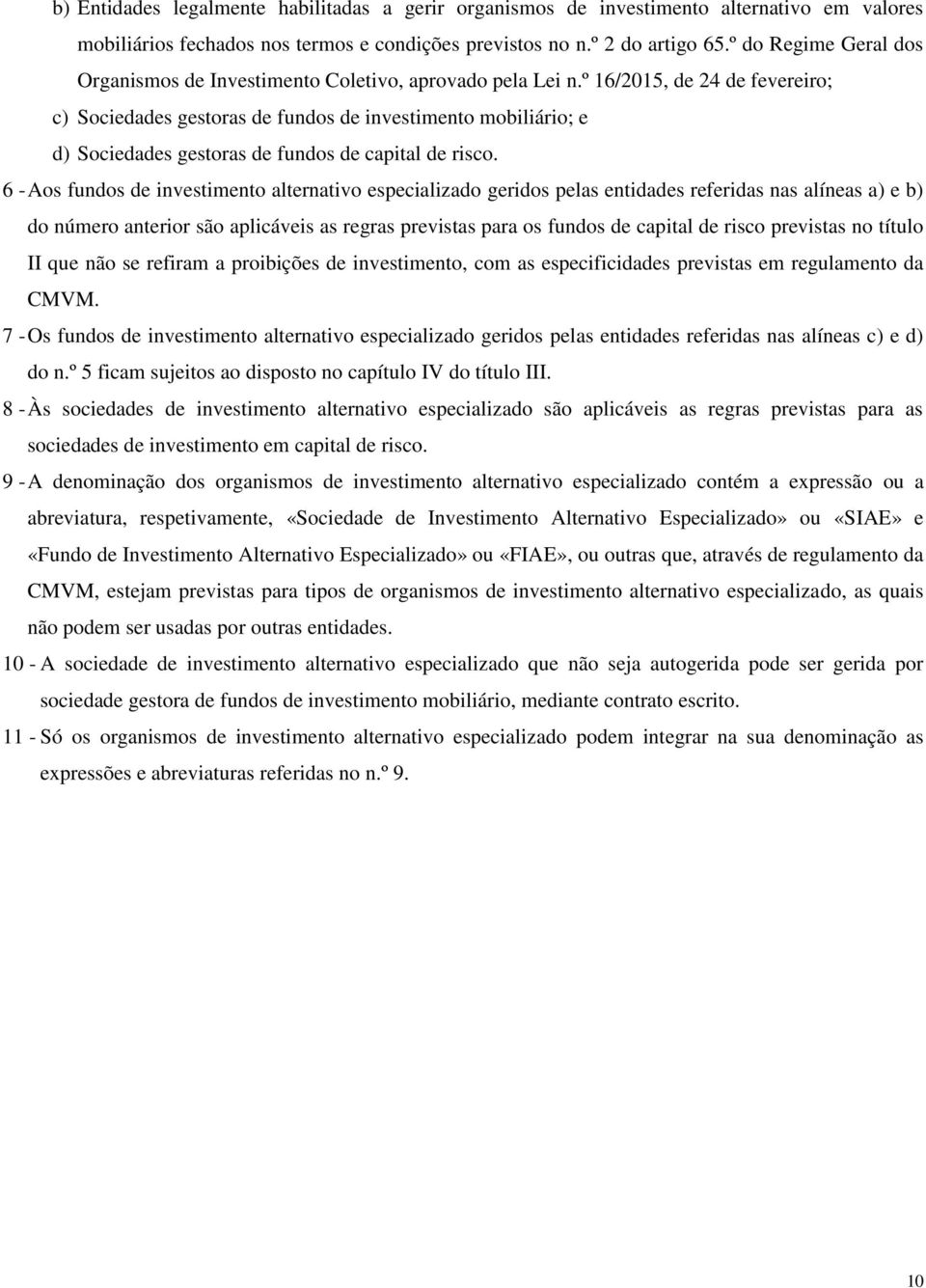 º 16/2015, de 24 de fevereiro; c) Sociedades gestoras de fundos de investimento mobiliário; e d) Sociedades gestoras de fundos de capital de risco.