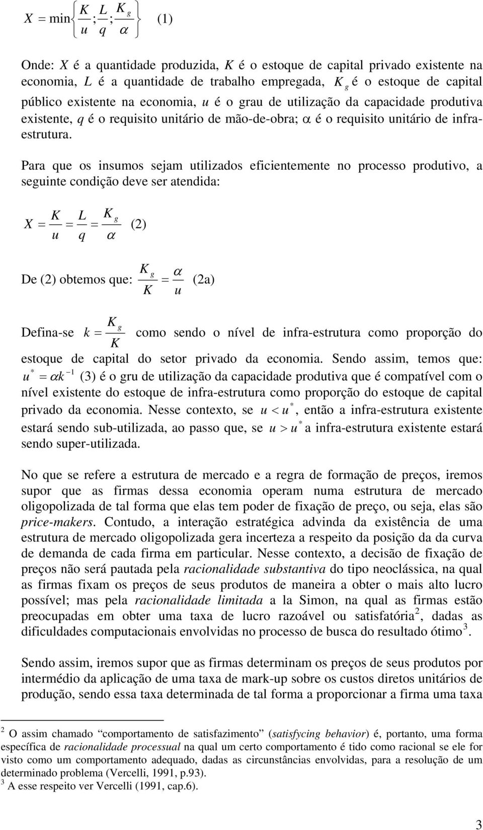 Para que os insumos sejam utilizados eficientemente no processo produtivo, a seguinte condição deve ser atendida: g L X = = = () u q α g De () obtemos que: g α = (a) u g Defina-se k = como sendo o