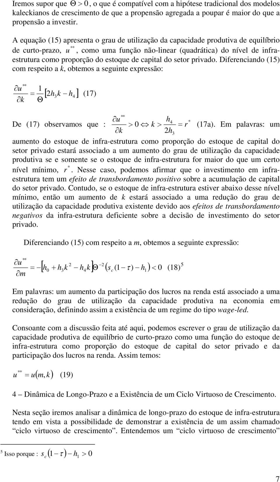 de capital do setor privado. Diferenciando (5) com respeito a k, obtemos a seguinte expressão: u k ** = Θ [ h k h ] (7) ** u h * De (7) observamos que : > 0 k > = r (7a).