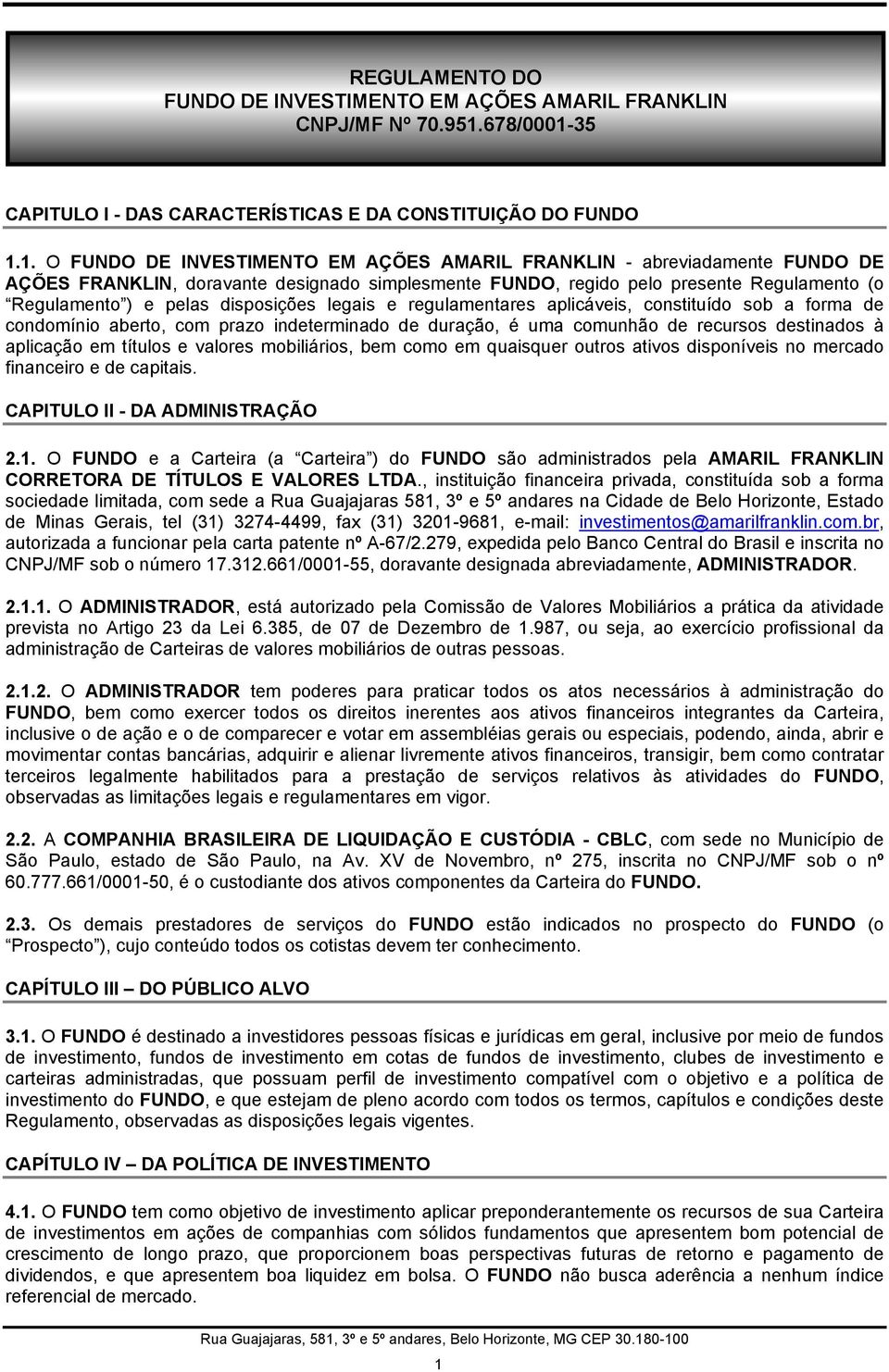 35 CAPITULO I - DAS CARACTERÍSTICAS E DA CONSTITUIÇÃO DO FUNDO 1.