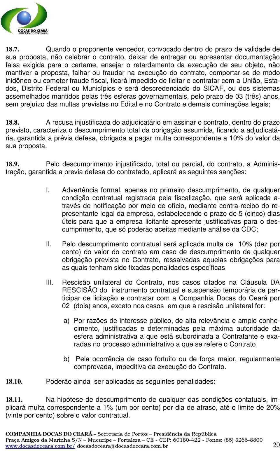 contratar com a União, Estados, Distrito Federal ou Municípios e será descredenciado do SICAF, ou dos sistemas assemelhados mantidos pelas três esferas governamentais, pelo prazo de 03 (três) anos,