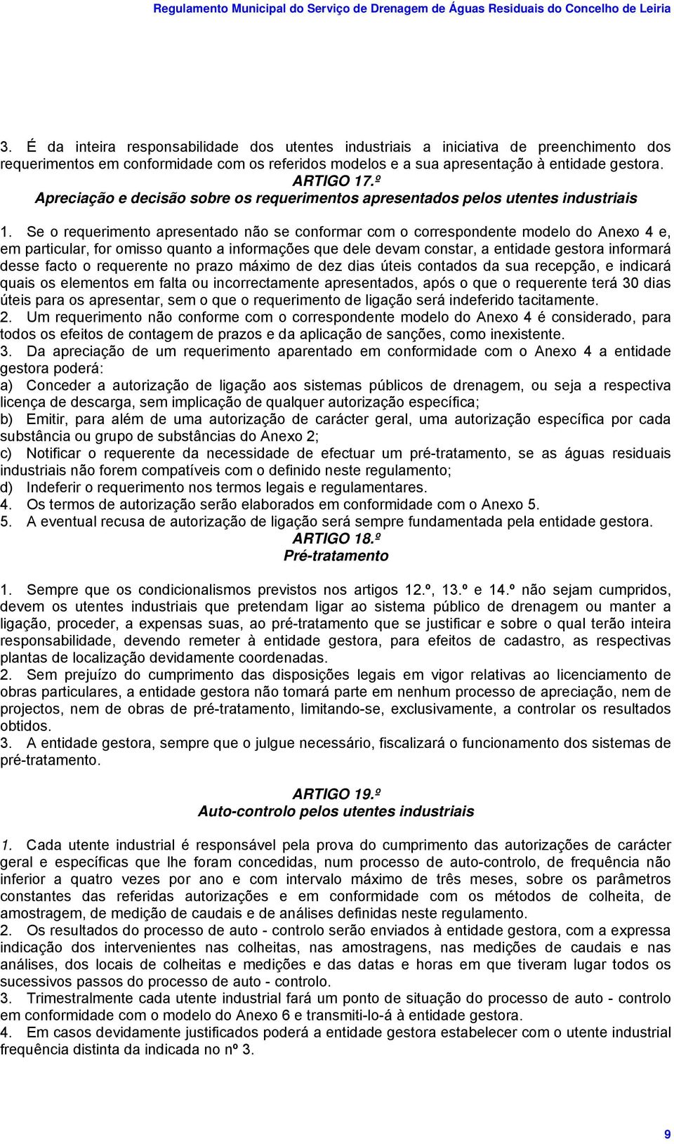 Se o requerimento apresentado não se conformar com o correspondente modelo do Anexo 4 e, em particular, for omisso quanto a informações que dele devam constar, a entidade gestora informará desse