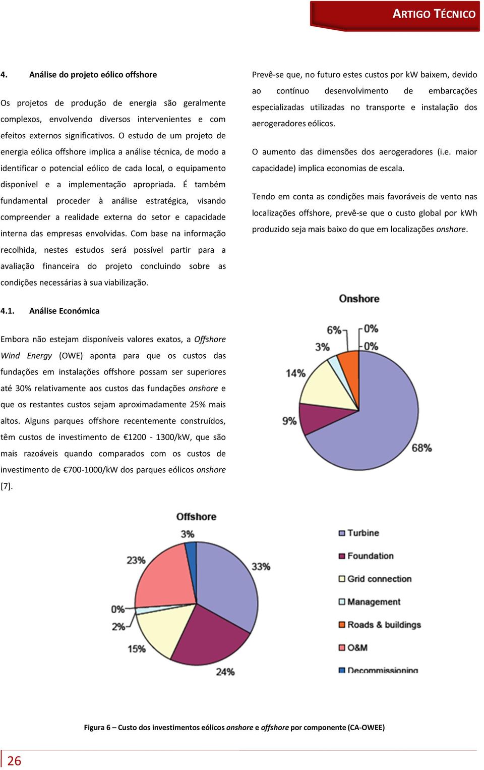 É também fundamental proceder à análise estratégica, visando compreender a realidade externa do setor e capacidade interna das empresas envolvidas.