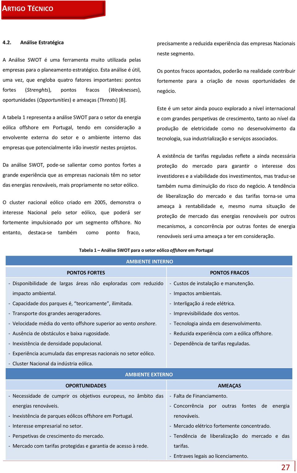 Atabela1representaaanáliseSWOTparaosetordaenergia eólica offshore em Portugal, tendo em consideração a envolvente externa do setor e o ambiente interno das empresas que potencialmente irão investir