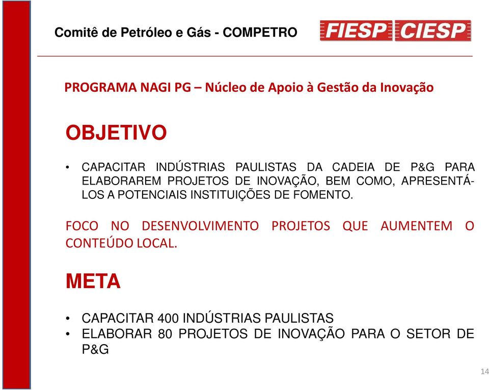 APRESENTÁ- LOS A POTENCIAIS INSTITUIÇÕES DE FOMENTO.