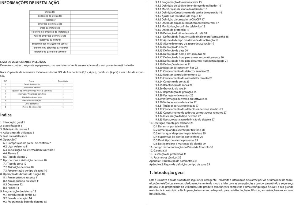 Índice Utilizadr Endereç d utilizadr Instaladr Empresa de instalaçã Data da instalaçã Telefne da empresa de instalaçã Fax da empresa de instalaçã Estações da central Endereç das estações da central