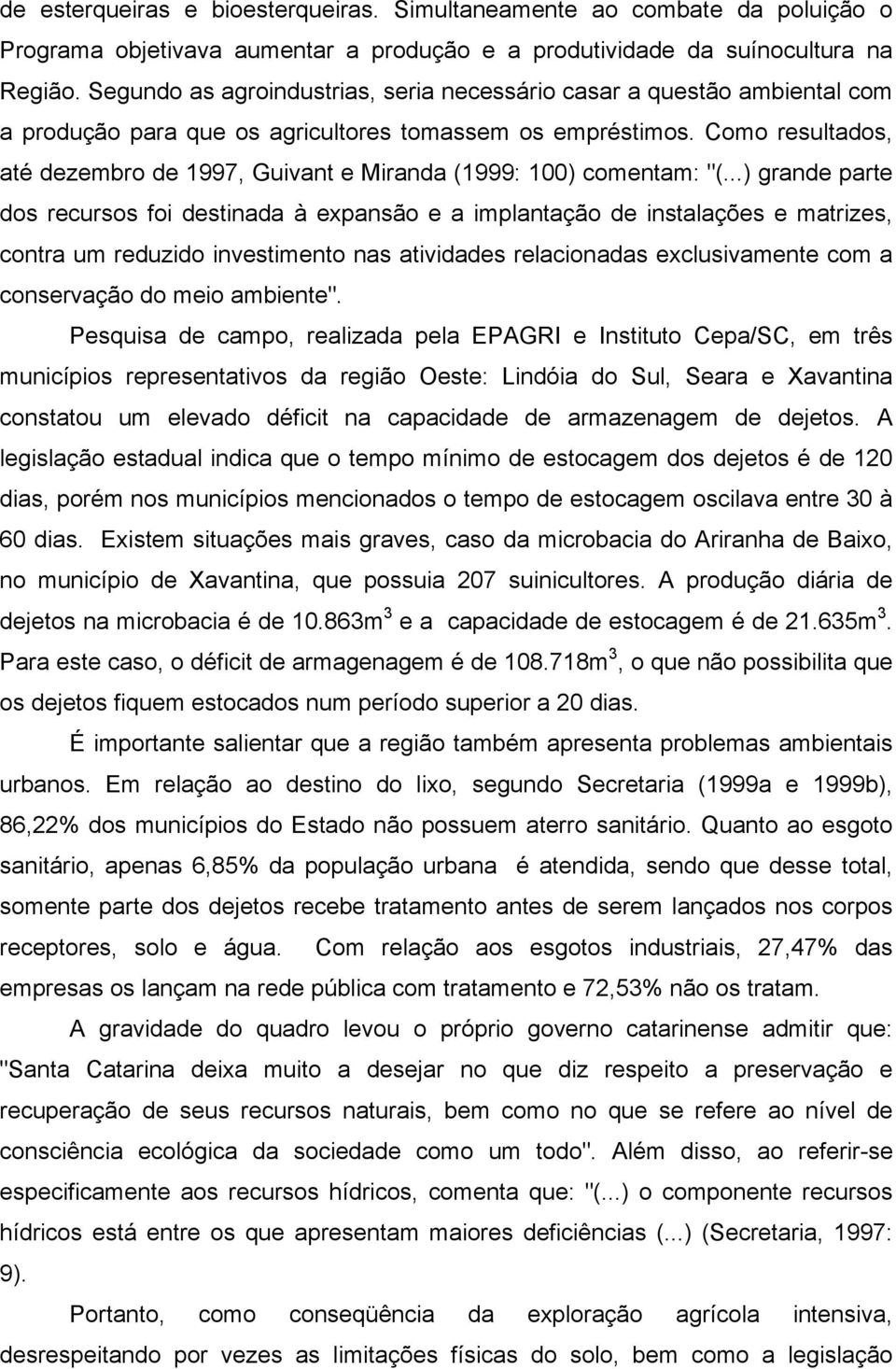 Como resultados, até dezembro de 1997, Guivant e Miranda (1999: 100) comentam: "(.