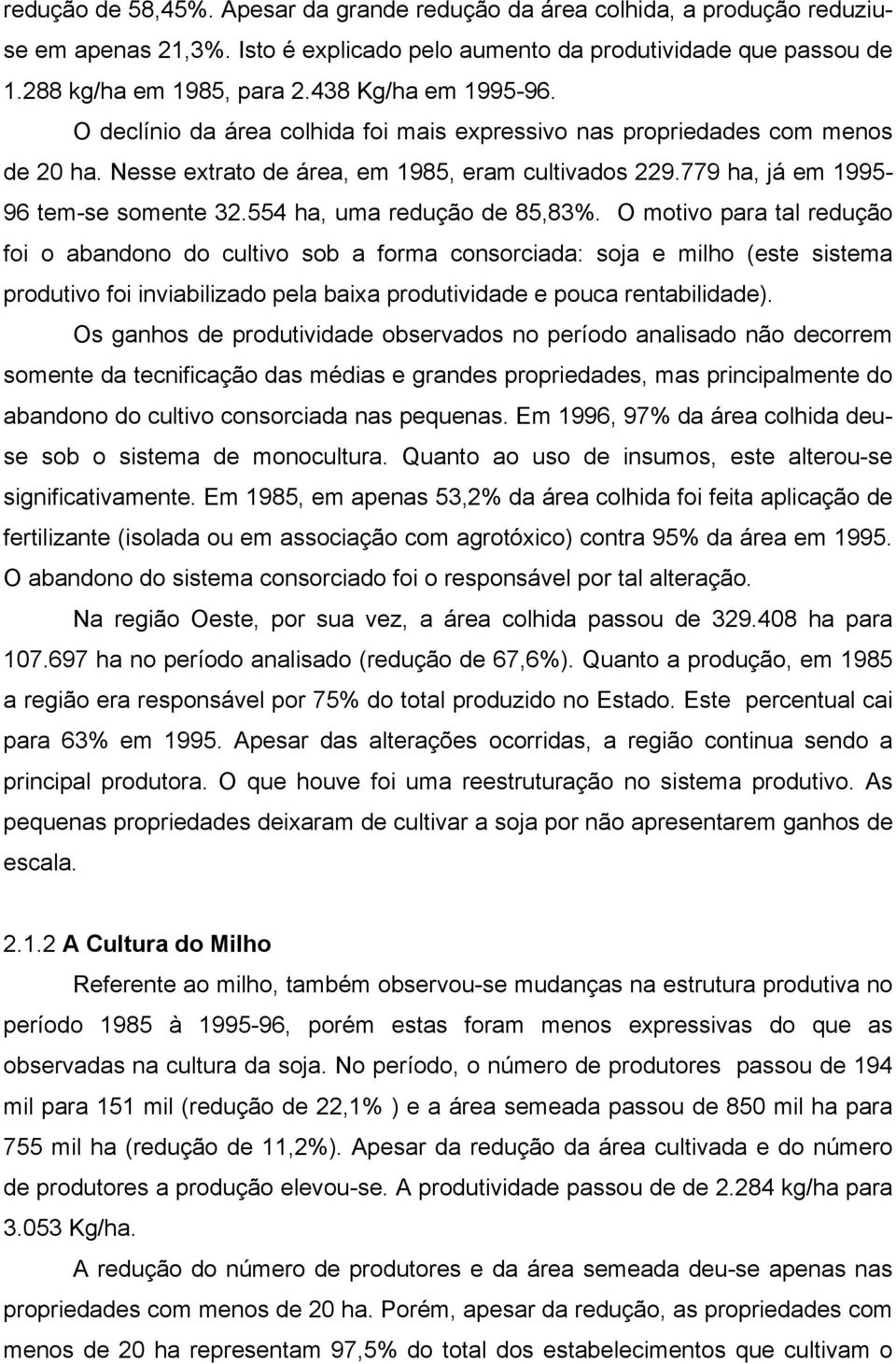 554 ha, uma redução de 85,83%.