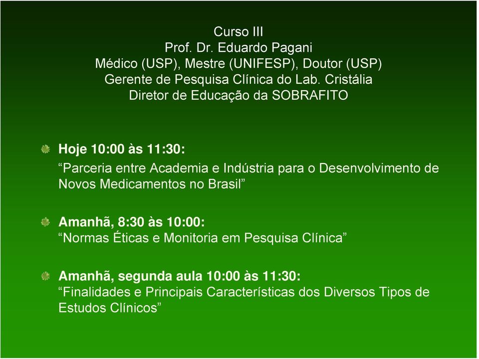 Cristália Diretor de Educação da SOBRAFITO Hoje 10:00 às 11:30: Parceria entre Academia e Indústria para o