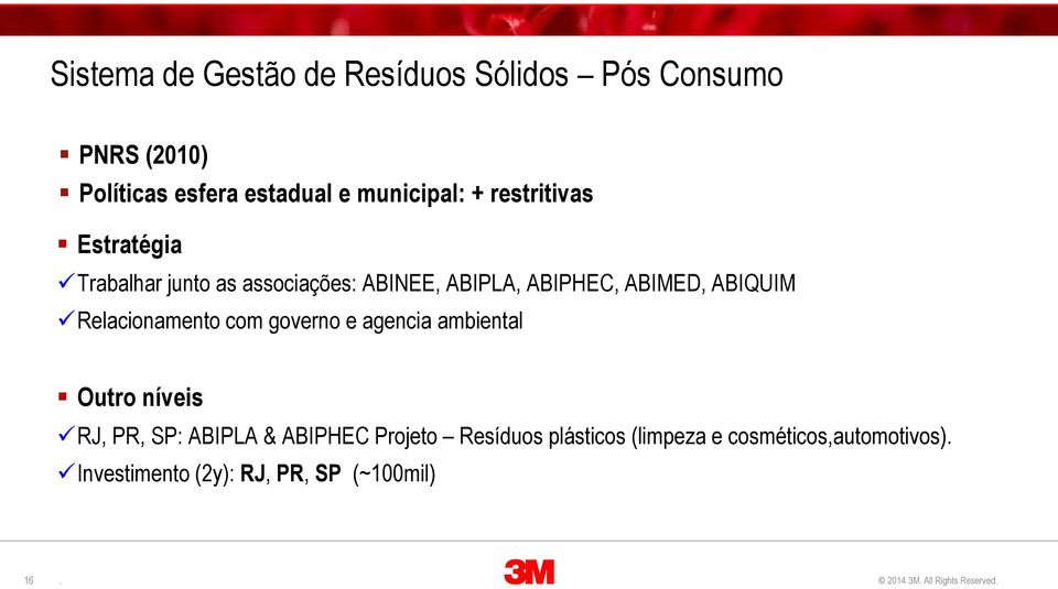 ABIMED, ABIQUIM Relacionamento com governo e agencia ambiental Outro níveis RJ, PR, SP: ABIPLA &