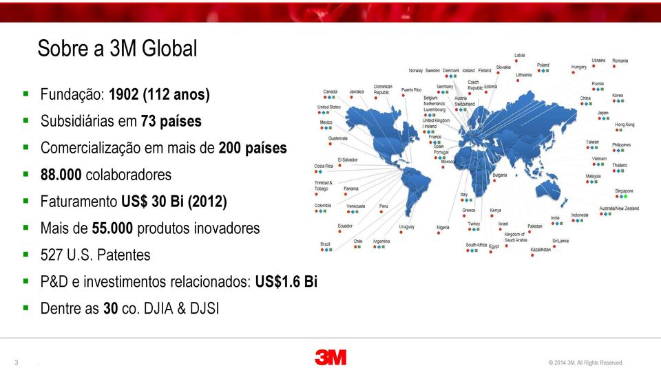 000 colaboradores Faturamento US$ 30 Bi (2012) Mais de 55.