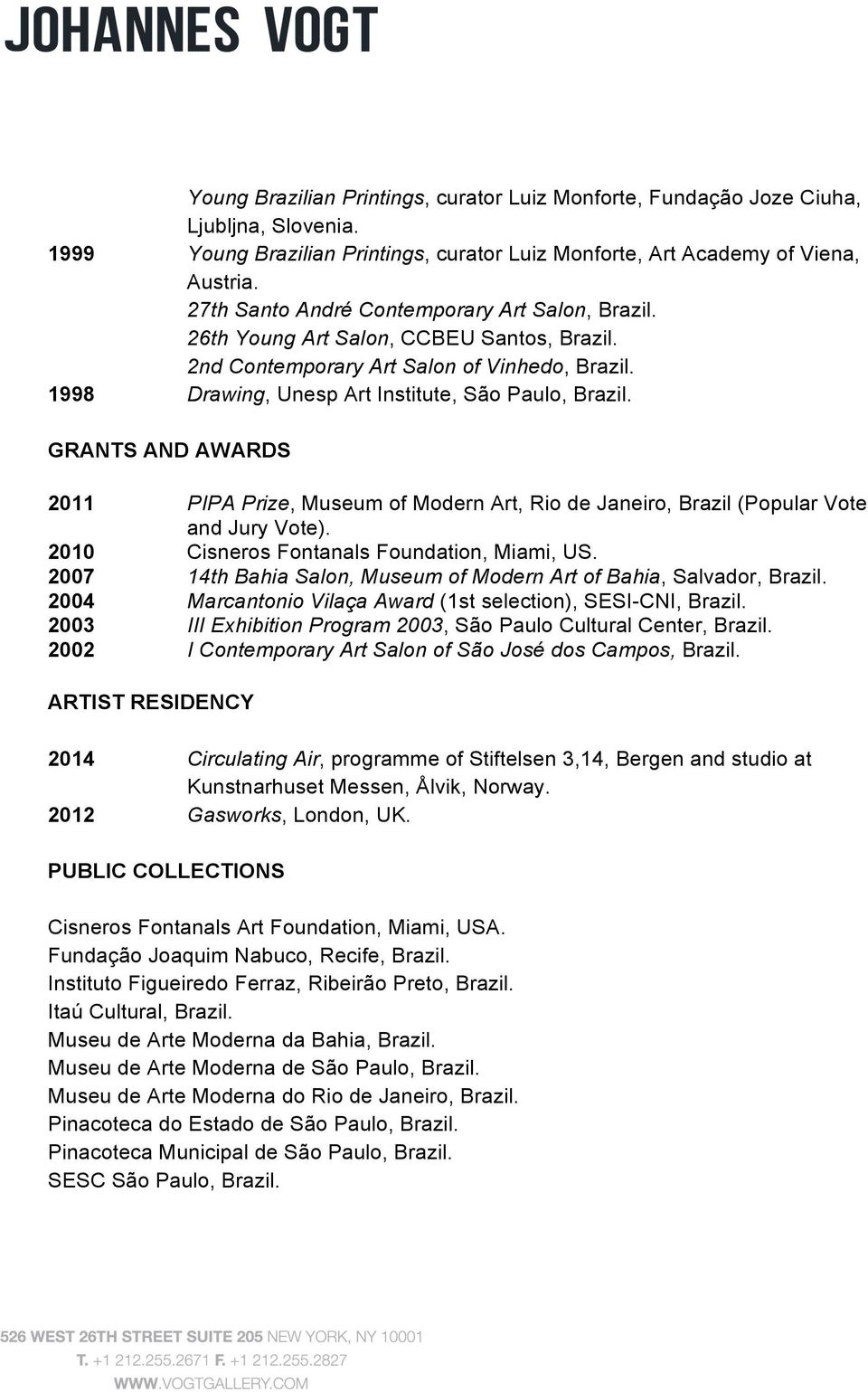 Modern Art, Rio de Janeiro, Brazil (Popular Vote and Jury Vote). 2010 Cisneros Fontanals Foundation, Miami, US.
