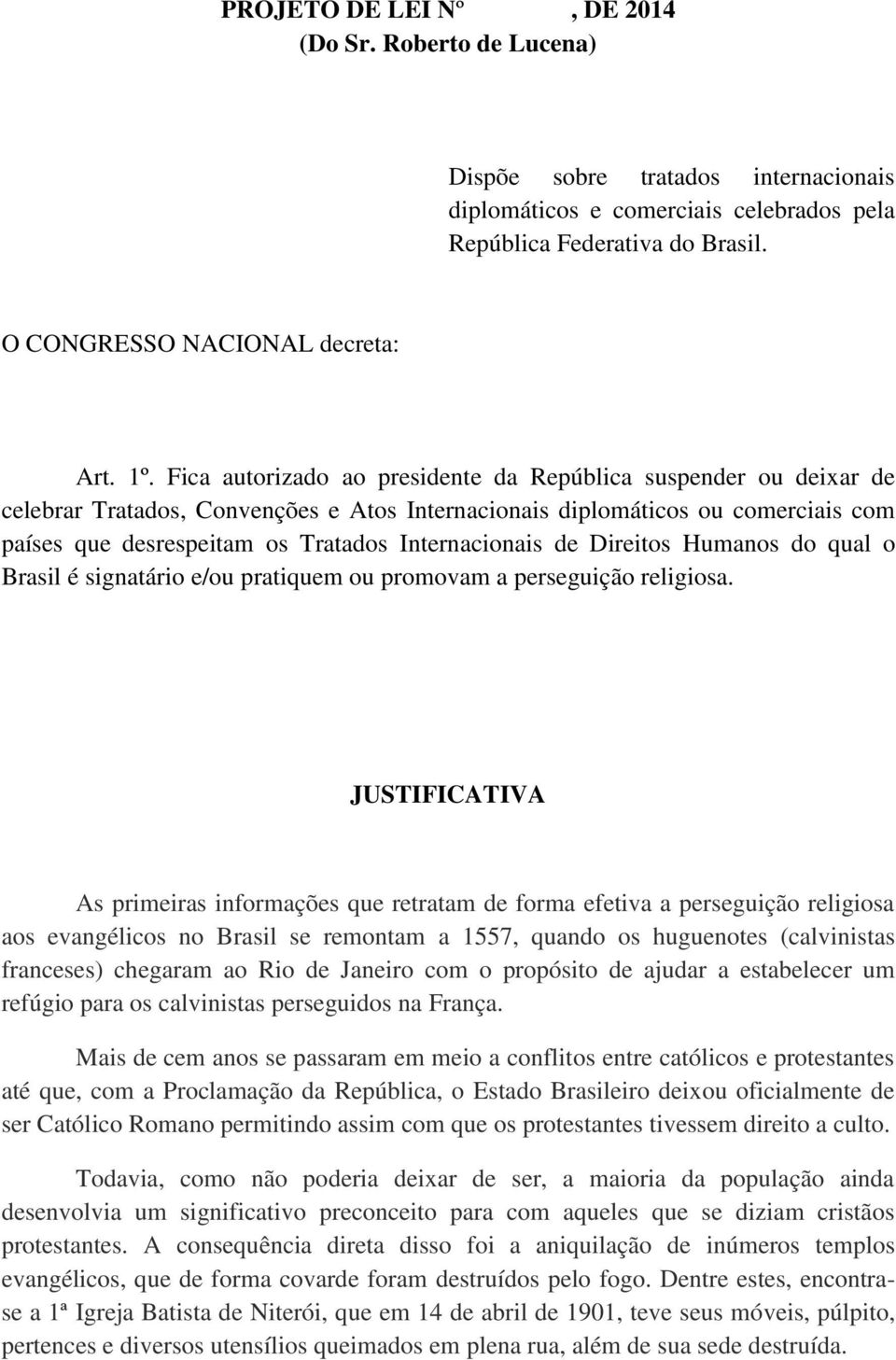 Internacionais de Direitos Humanos do qual o Brasil é signatário e/ou pratiquem ou promovam a perseguição religiosa.