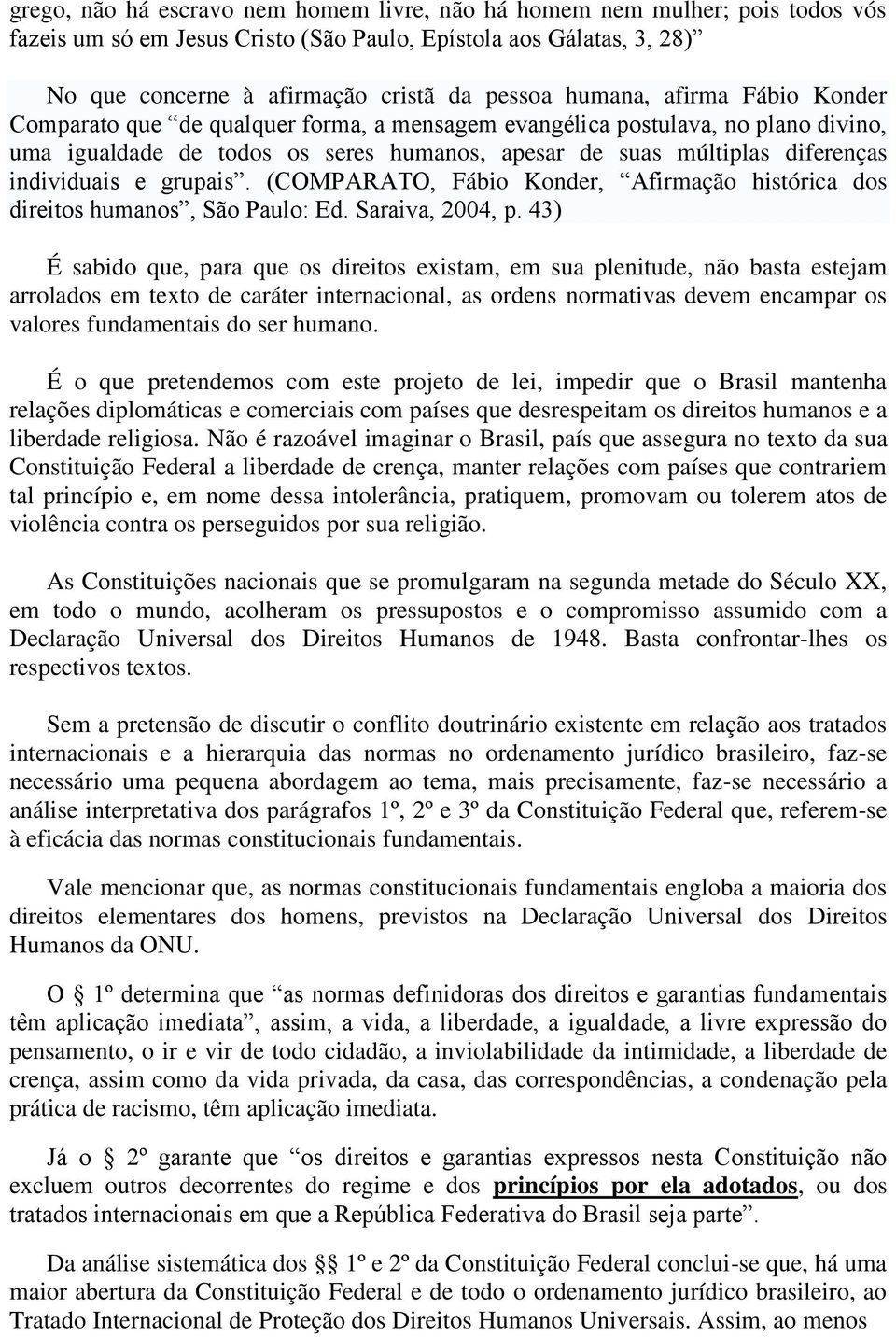 e grupais. (COMPARATO, Fábio Konder, Afirmação histórica dos direitos humanos, São Paulo: Ed. Saraiva, 2004, p.