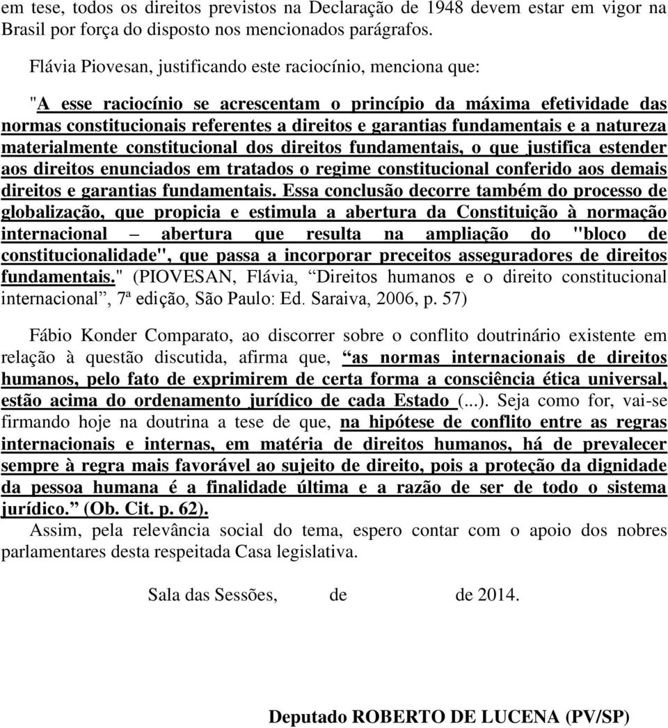 fundamentais e a natureza materialmente constitucional dos direitos fundamentais, o que justifica estender aos direitos enunciados em tratados o regime constitucional conferido aos demais direitos e