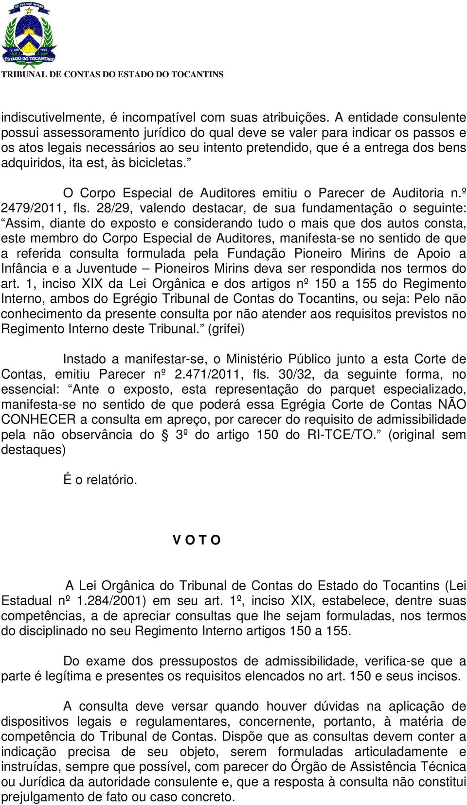 às bicicletas. O Corpo Especial de Auditores emitiu o Parecer de Auditoria n.º 2479/2011, fls.