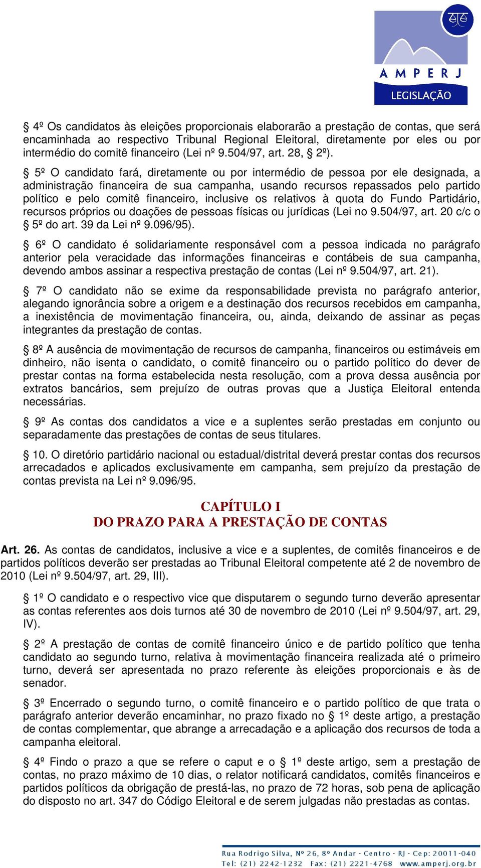 5º O candidato fará, diretamente ou por intermédio de pessoa por ele designada, a administração financeira de sua campanha, usando recursos repassados pelo partido político e pelo comitê financeiro,