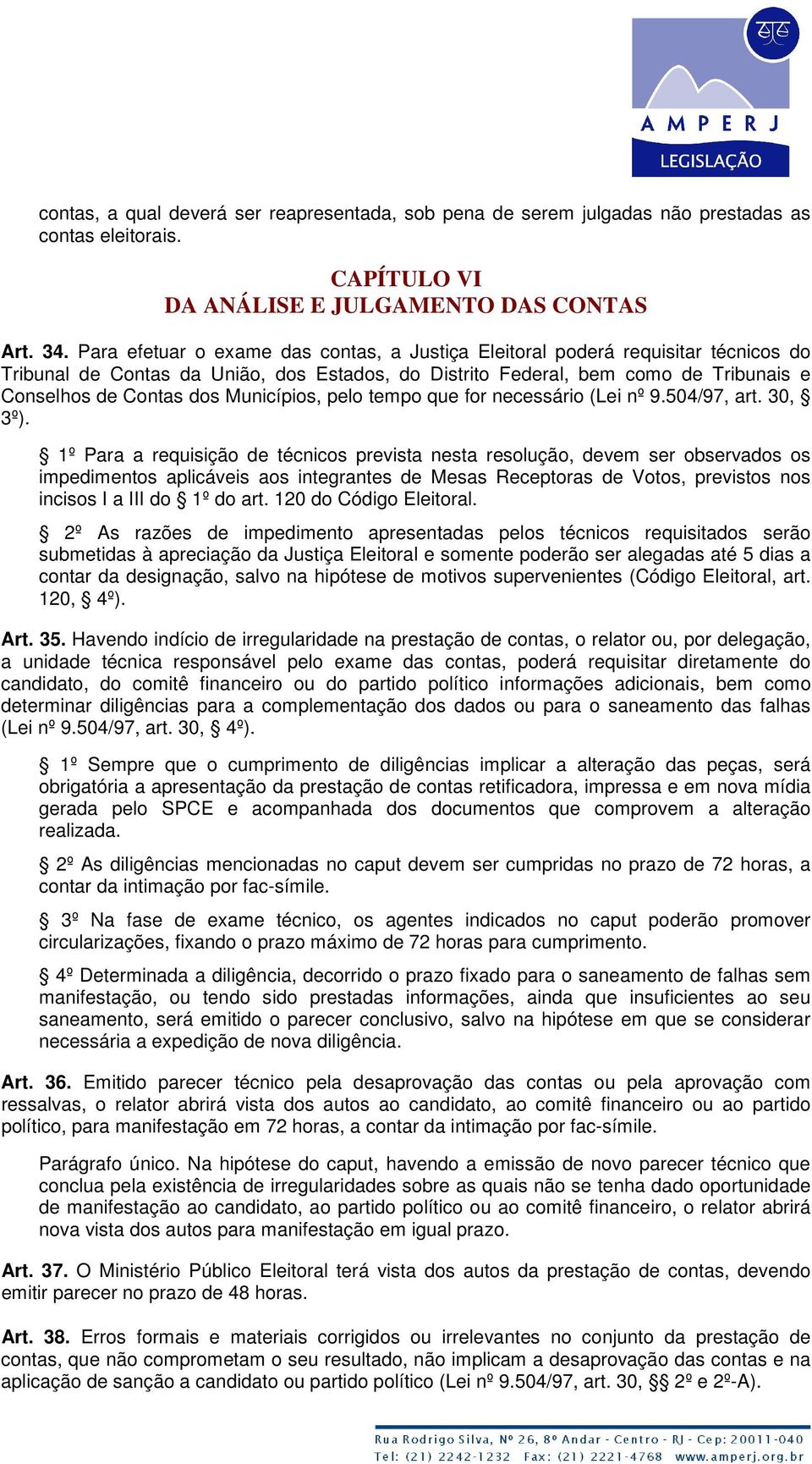 Municípios, pelo tempo que for necessário (Lei nº 9.504/97, art. 30, 3º).