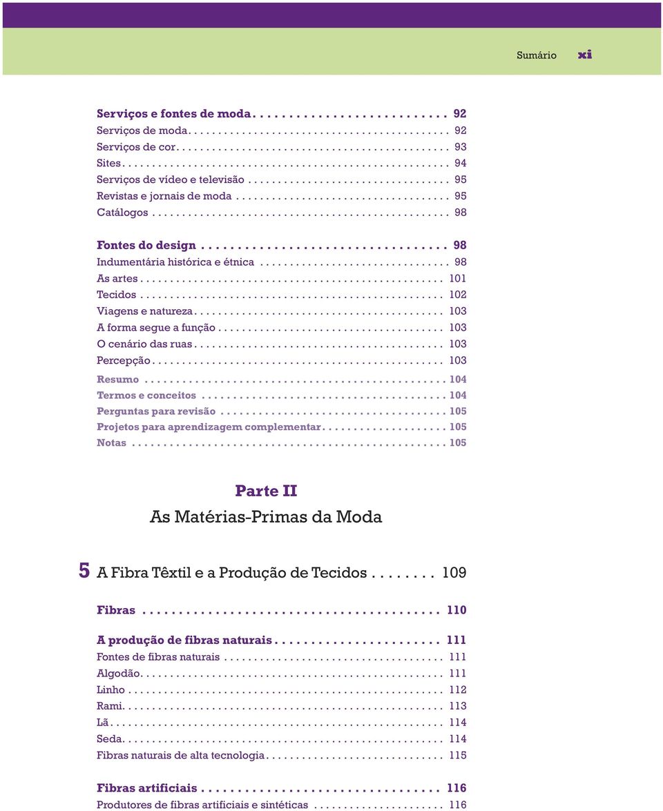 ................................................. 98 Fontes do design.................................. 98 Indumentária histórica e étnica................................ 98 As artes................................................... 101 Tecidos.