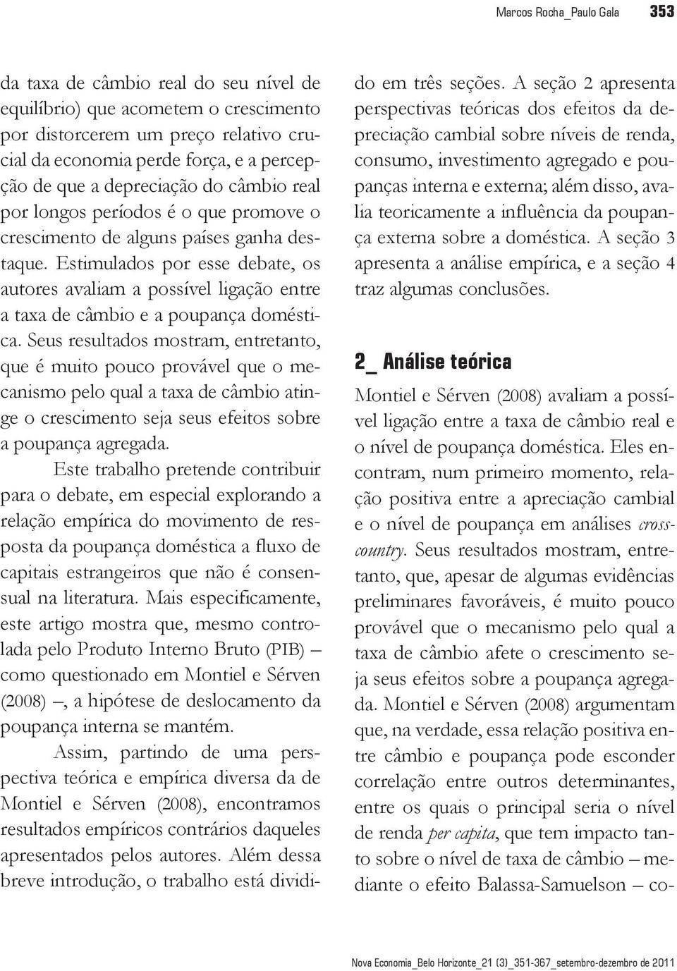 Estmulados por esse debate, os autores avalam a possível lgação entre a taa de câmbo e a poupança doméstca.