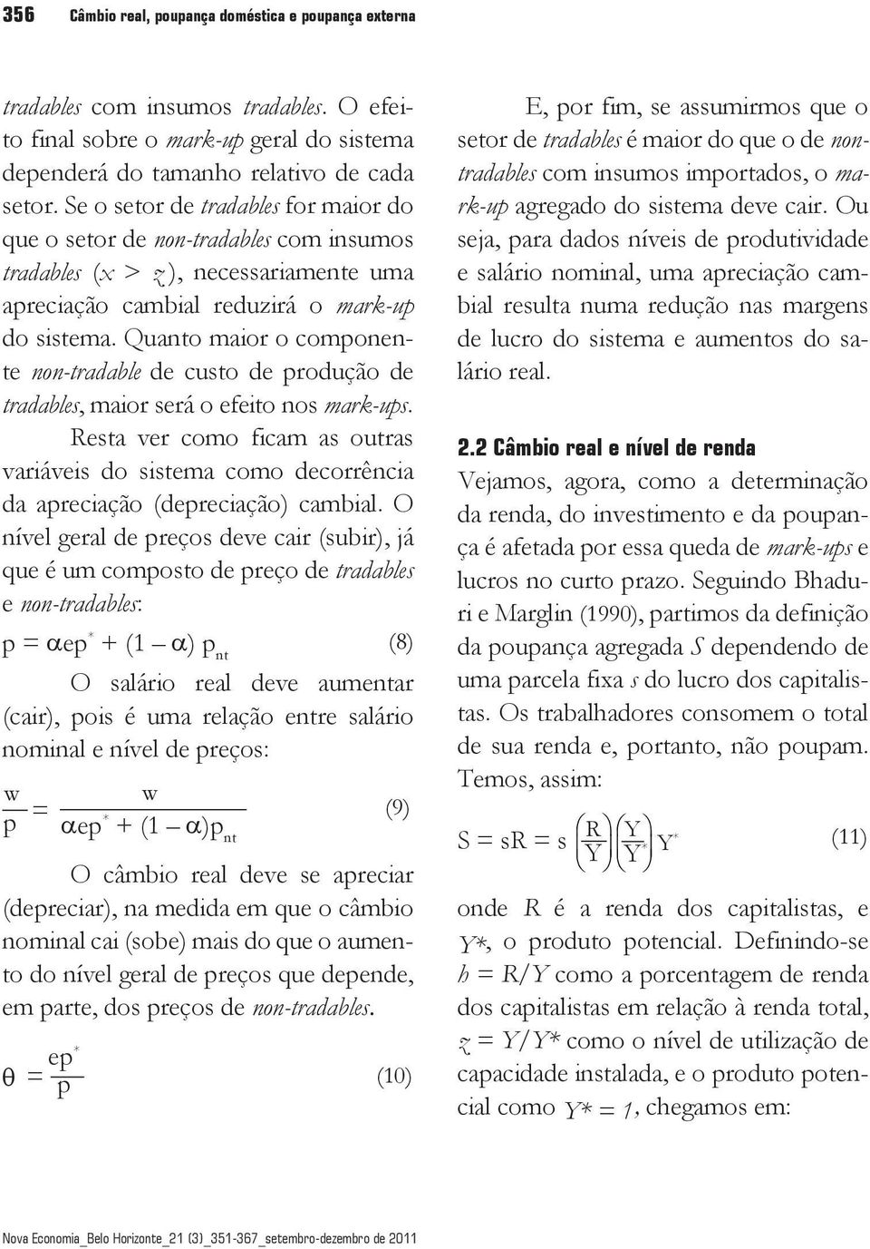 Quanto maor o componente non-tradable de custo de produção de tradables, maor será o efeto nos mark-ups.