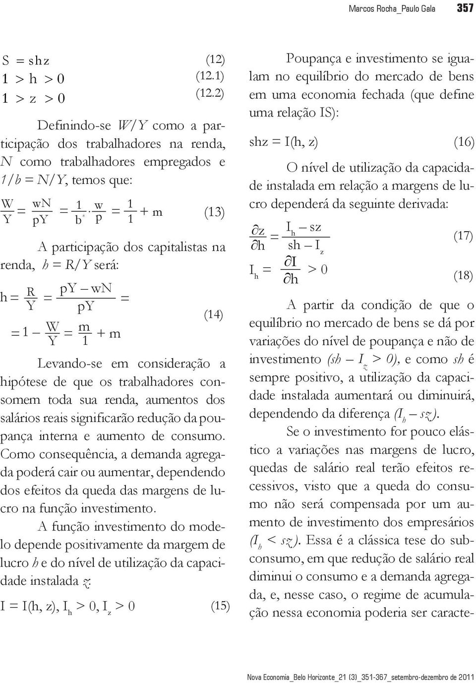 que os trabalhadores consomem toda sua renda, aumentos dos saláros reas sgnfcarão redução da poupança nterna e aumento de consumo.