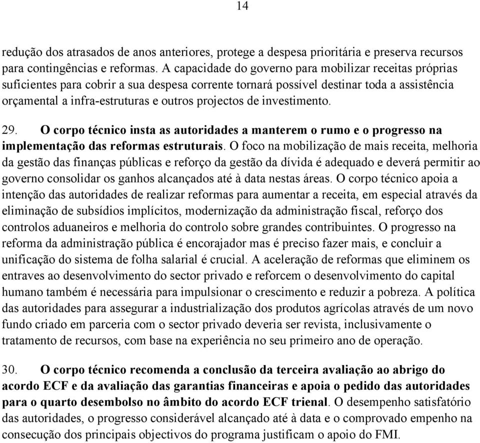 de investimento. 29. O corpo técnico insta as autoridades a manterem o rumo e o progresso na implementação das reformas estruturais.