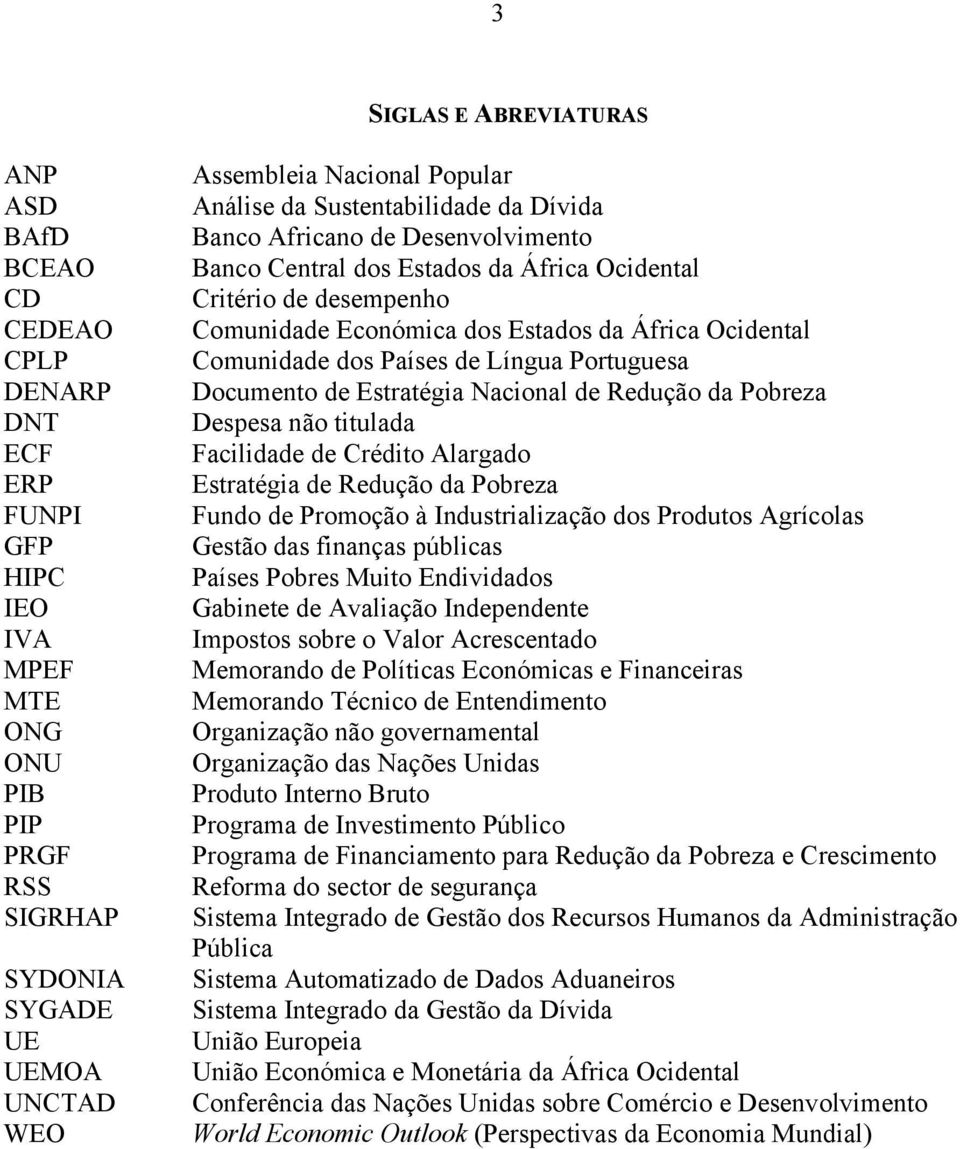 Ocidental Comunidade dos Países de Língua Portuguesa Documento de Estratégia Nacional de Redução da Pobreza Despesa não titulada Facilidade de Crédito Alargado Estratégia de Redução da Pobreza Fundo