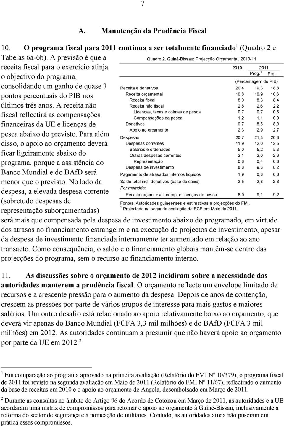 A receita não fiscal reflectirá as compensações financeiras da UE e licenças de pesca abaixo do previsto.