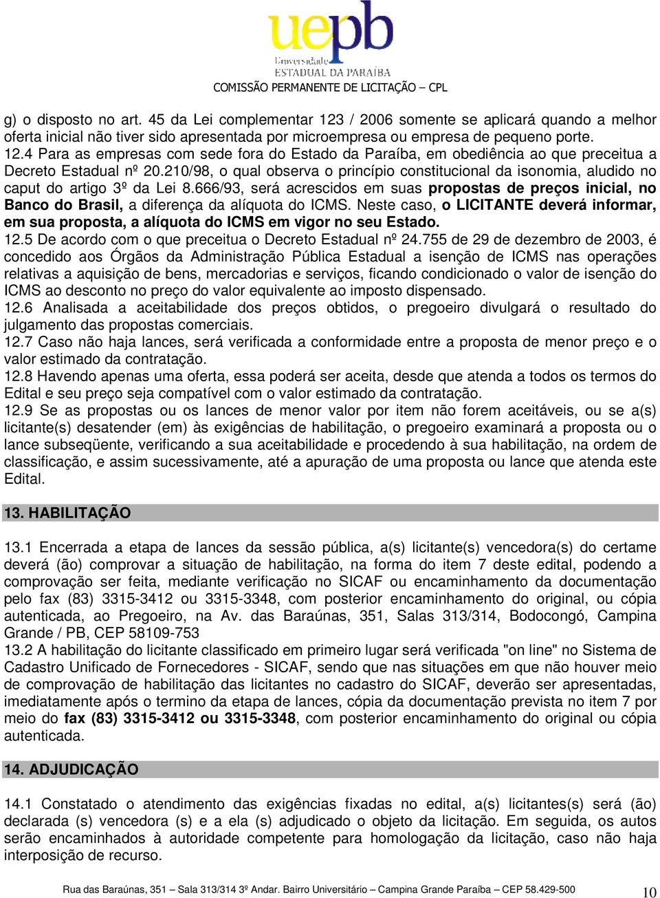 666/93, será acrescidos em suas propostas de preços inicial, no Banco do Brasil, a diferença da alíquota do ICMS.