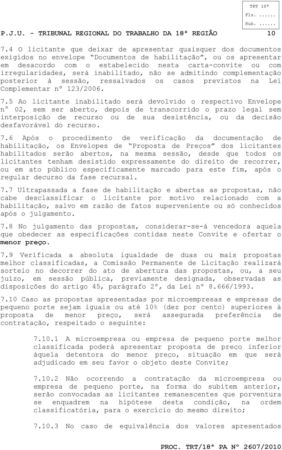 irregularidades, será inabilitado, não se admitindo complementação posterior à sessão, ressalvados os casos previstos na Lei Complementar nº 123/2006. 7.