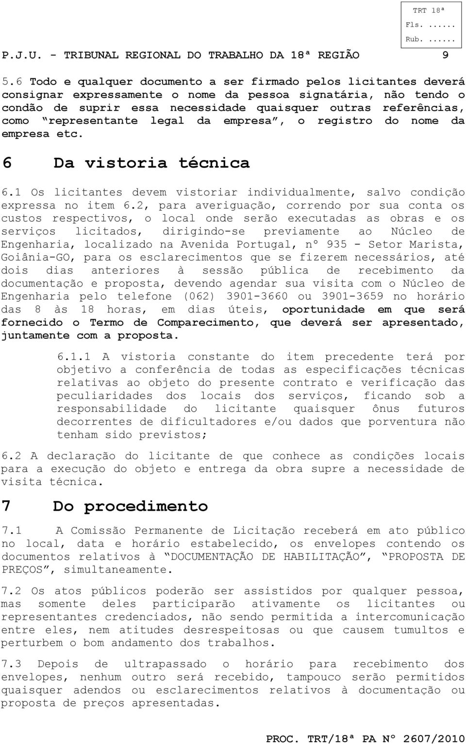 representante legal da empresa, o registro do nome da empresa etc. 6 Da vistoria técnica 6.1 Os licitantes devem vistoriar individualmente, salvo condição expressa no item 6.