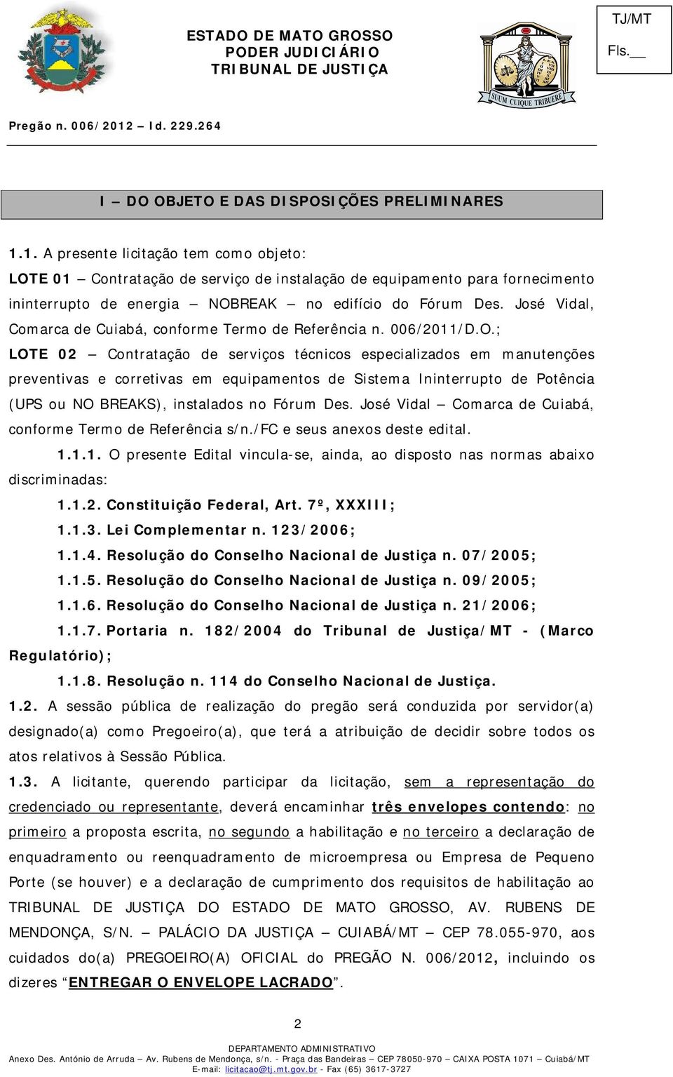 José Vidal, Comarca de Cuiabá, conforme Termo de Referência n. 006/2011/D.O.