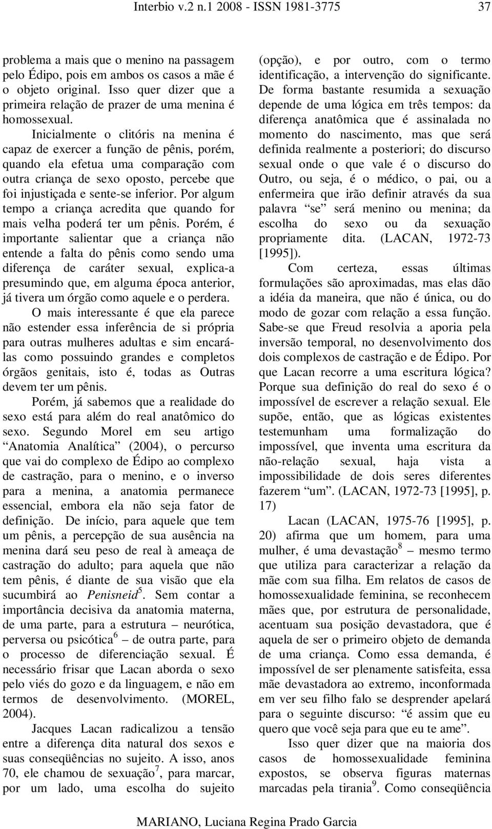 Por algum tempo a criança acredita que quando for mais velha poderá ter um pênis.