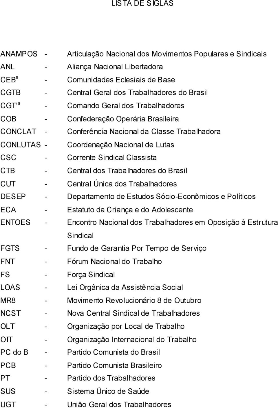 Sindical Classista CTB - Central dos Trabalhadores do Brasil CUT - Central Única dos Trabalhadores DESEP - Departamento de Estudos Sócio-Econômicos e Políticos ECA - Estatuto da Criança e do