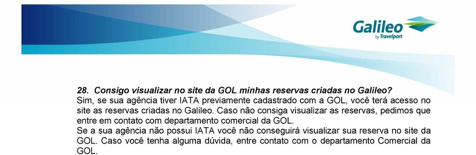 Galileo. Caso não consiga visualizar as reservas, pedimos que entre em contato com departamento comercial da GOL.