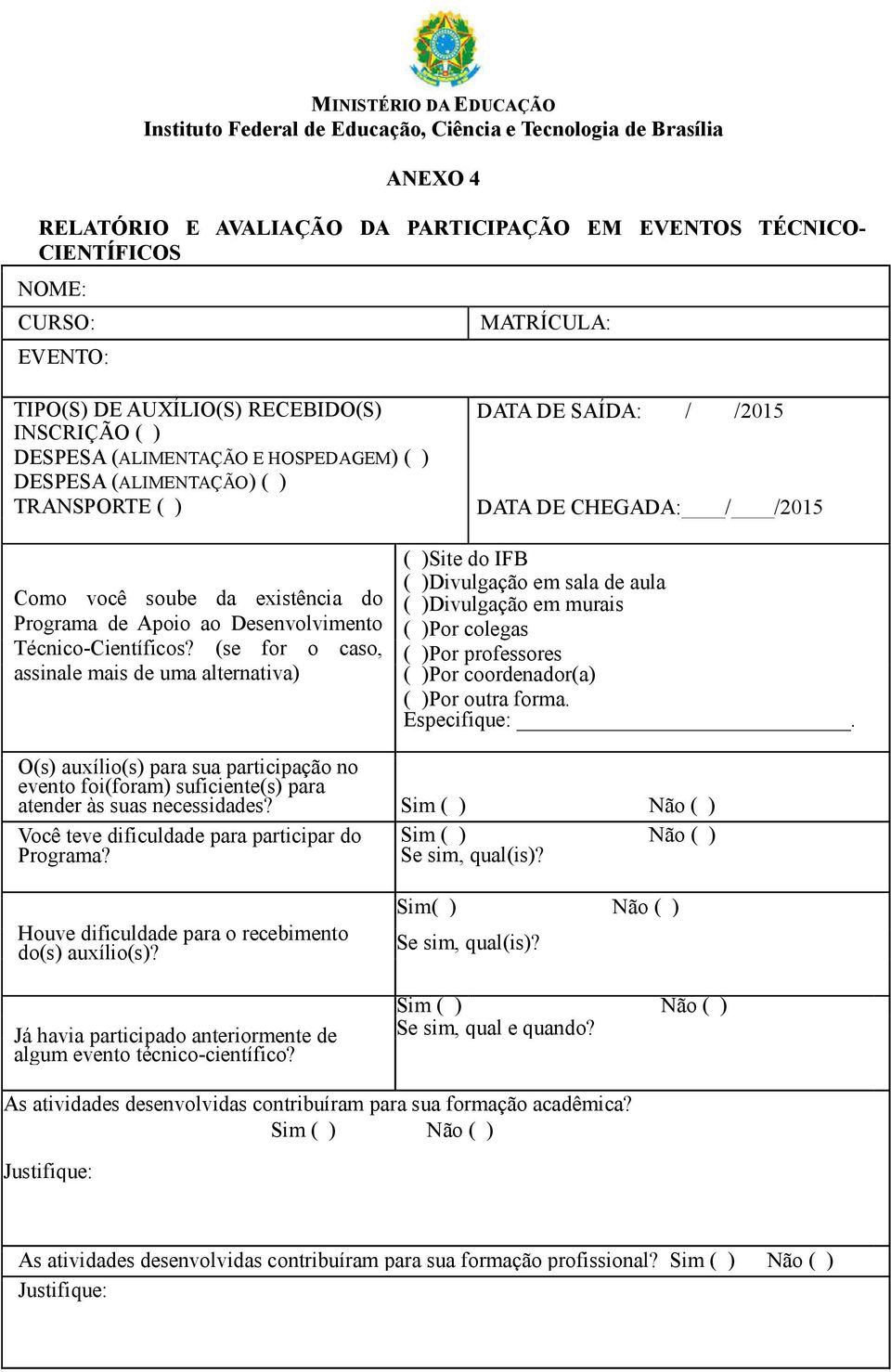 (se for o caso, assinale mais de uma alternativa) ( )Site do IFB ( )Divulgação em sala de aula ( )Divulgação em murais ( )Por colegas ( )Por professores ( )Por coordenador(a) ( )Por outra forma.