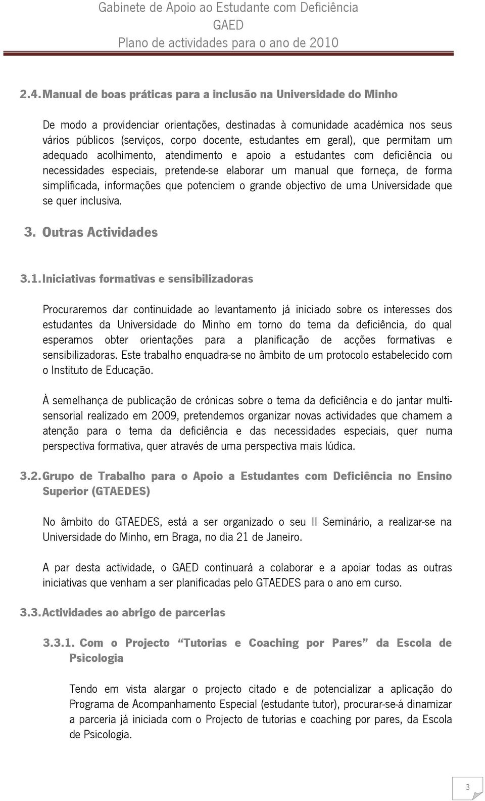 simplificada, informações que potenciem o grande objectivo de uma Universidade que se quer inclusiva. 3. Outras Actividades 3.1.