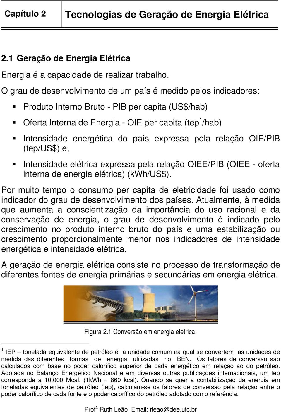 país expressa pela relação OIE/PIB (tep/us$) e, Intensidade elétrica expressa pela relação OIEE/PIB (OIEE - oferta interna de energia elétrica) (kwh/us$).