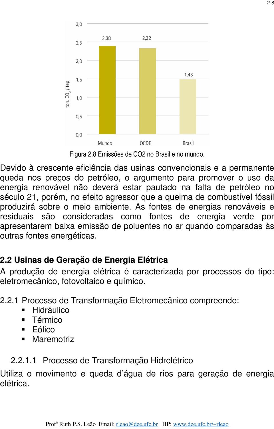 no século 21, porém, no efeito agressor que a queima de combustível fóssil produzirá sobre o meio ambiente.