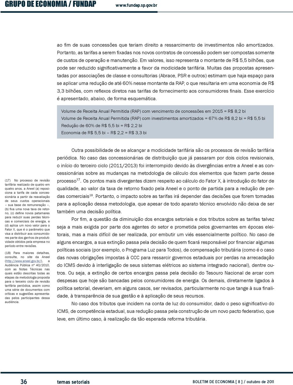 Em valores, isso representa o montante de R$ 5,5 bilhões, que pode ser reduzido significativamente a favor da modicidade tarifária.