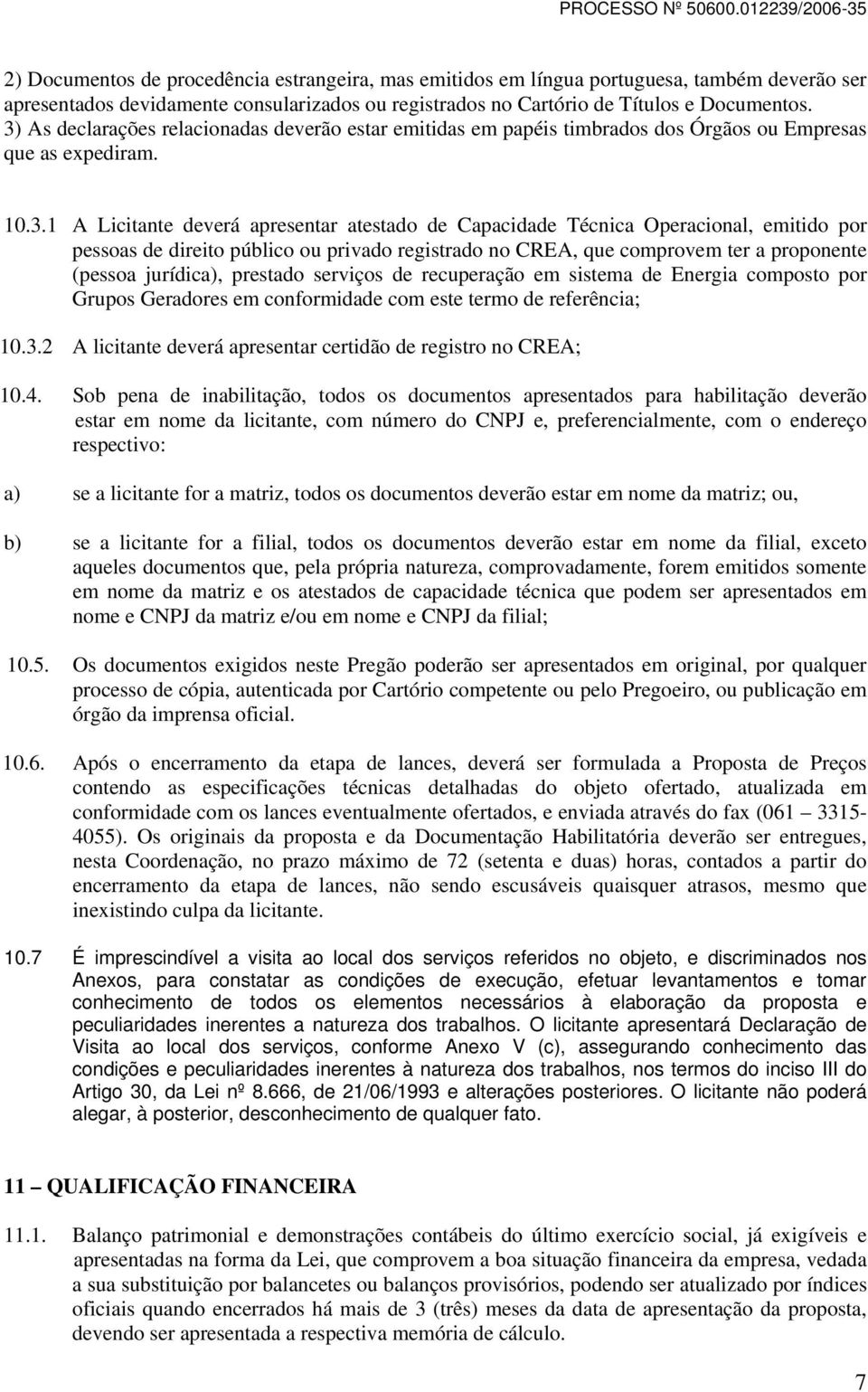 emitido por pessoas de direito público ou privado registrado no CREA, que comprovem ter a proponente (pessoa jurídica), prestado serviços de recuperação em sistema de Energia composto por Grupos