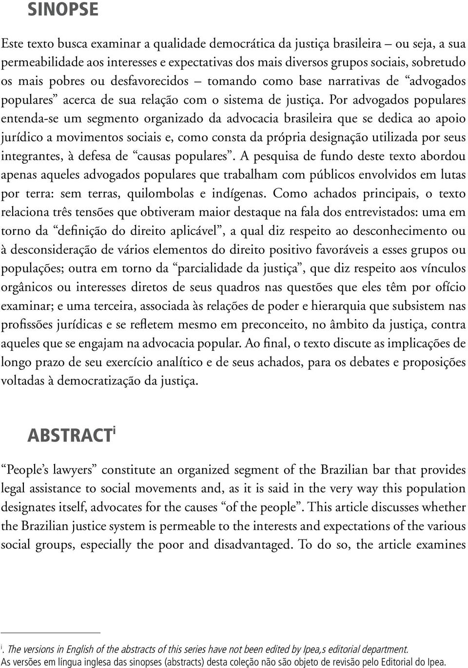 Por advogados populares entenda-se um segmento organizado da advocacia brasileira que se dedica ao apoio jurídico a movimentos sociais e, como consta da própria designação utilizada por seus