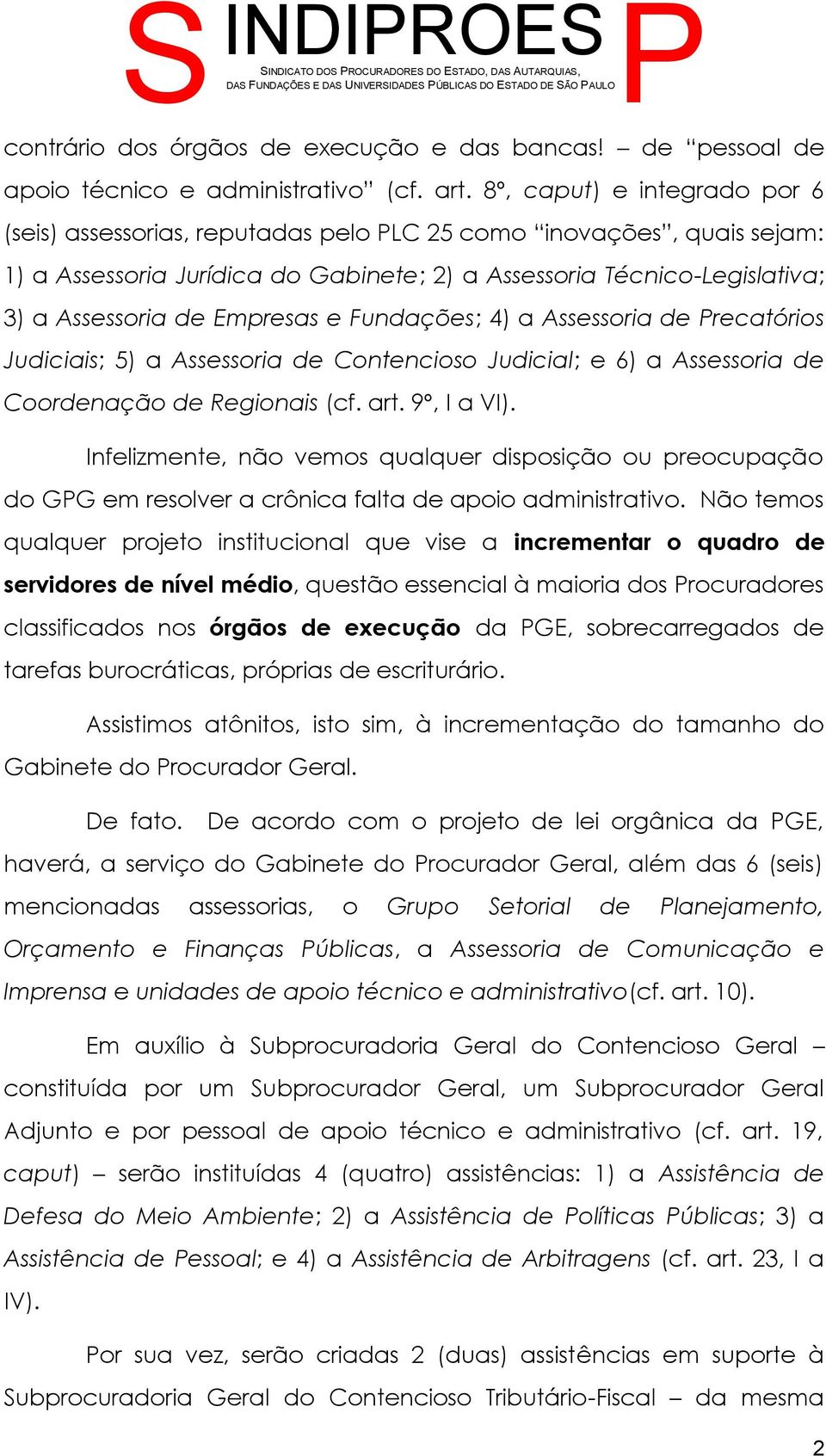 Empresas e Fundações; 4) a Assessoria de recatórios Judiciais; 5) a Assessoria de Contencioso Judicial; e 6) a Assessoria de Coordenação de Regionais (cf. art. 9º, I a VI).