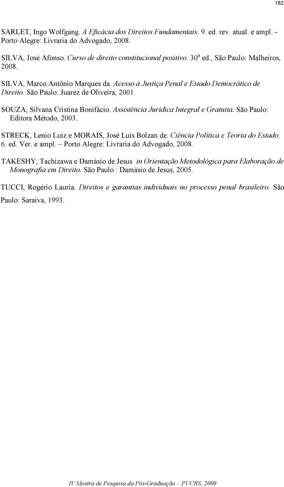 Assistência Jurídica Integral e Gratuita. São Paulo: Editora Método, 2003. STRECK, Lenio Luiz e MORAIS, José Luís Bolzan de. Ciência Política e Teoria do Estado. 6. ed. Ver. e ampl.