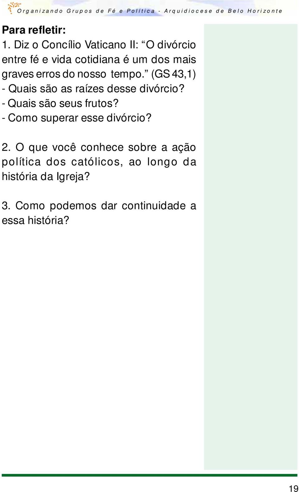 do nosso tempo. (GS 43,1) - Quais são as raízes desse divórcio? - Quais são seus frutos?