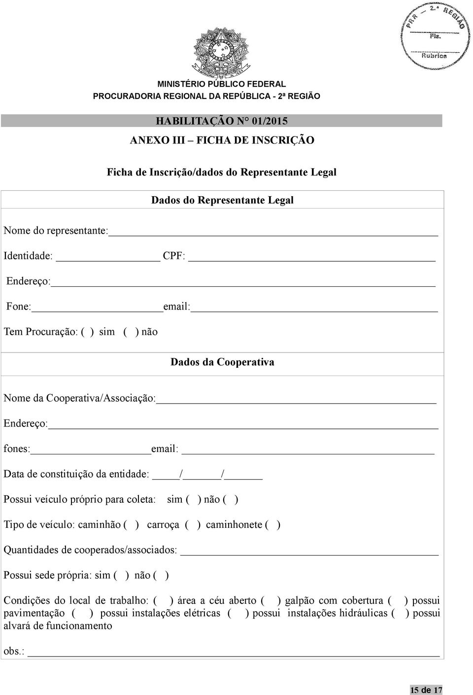 coleta: sim ( ) não ( ) Tipo de veículo: caminhão ( ) carroça ( ) caminhonete ( ) Quantidades de cooperados/associados: Possui sede própria: sim ( ) não ( ) Condições do local de